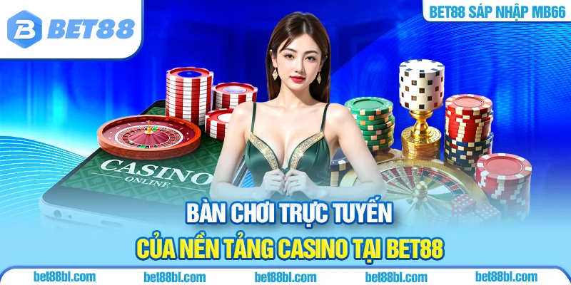 Bàn chơi trực tuyến của nền tảng casino tại BET88