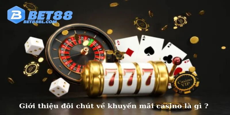 Giới thiệu đôi chút về khuyến mãi casino là gì ? 